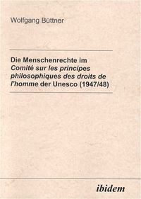 Produktbild: Die Menschenrechte im Comit&eacute; sur les principes philosophiques desdroits de l'homme der Unesco (1947/48)