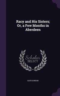 Produktbild: Racy and His Sisters; Or, a Few Months in Aberdeen