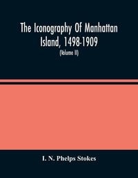 Produktbild: The Iconography Of Manhattan Island, 1498-1909