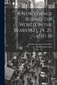 Produktbild: A New Voyage Round The World in the Years 1823, 24, 25, and 26
