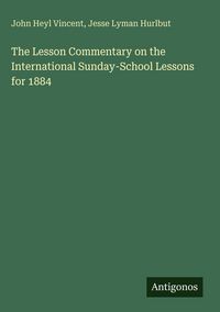 Produktbild: The Lesson Commentary on the International Sunday-School Lessons for 1884