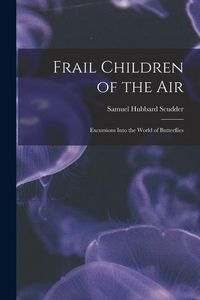 Produktbild: Frail Children of the Air: Excursions Into the World of Butterflies