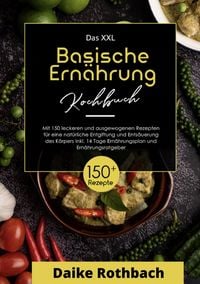 Produktbild: Das XXL Kochbuch Basische Ern&auml;hrung! Inklusive Ern&auml;hrungsratgeber und 14 Tage Ern&auml;hrungsplan ! 1. Auflage