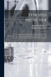 Produktbild: Synopsis Medicin&aelig;; or, A Compendium of Galenical and Chymical Physick, Showing the art of Healing According to the Precepts of Galen & Paracelsus. Fit