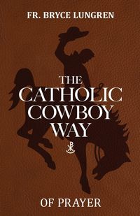 Produktbild: The Catholic Cowboy Way of Prayer