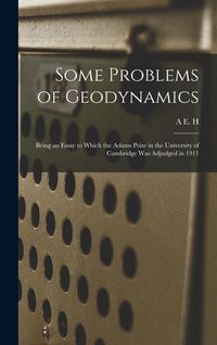 Produktbild: Some Problems of Geodynamics; Being an Essay to Which the Adams Prize in the University of Cambridge was Adjudged in 1911
