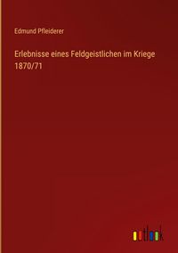 Produktbild: Erlebnisse eines Feldgeistlichen im Kriege 1870/71