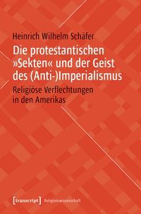 Produktbild: Die protestantischen &raquo;Sekten&laquo; und der Geist des (Anti-)Imperialismus