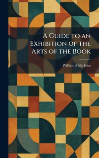 Produktbild: A Guide to an Exhibition of the Arts of the Book