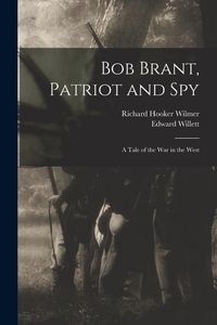 Produktbild: Bob Brant, Patriot and Spy: A Tale of the war in the West
