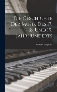 Produktbild: Die Geschichte der Musik des 17, 18, und 19. Jahrhunderts