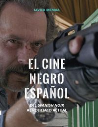 Produktbild: El cine negro espa&ntilde;ol : del spanish noir al polic&iacute;aco actual