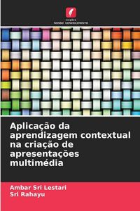 Produktbild: Aplica&ccedil;&atilde;o da aprendizagem contextual na cria&ccedil;&atilde;o de apresenta&ccedil;&otilde;es multim&eacute;dia
