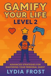 Produktbild: Gamify Your Life: Level 2 - Advanced Strategies for Mastering Your Personal Quest