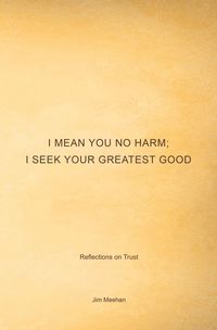 Produktbild: I Mean You No Harm; I Seek Your Greatest Good