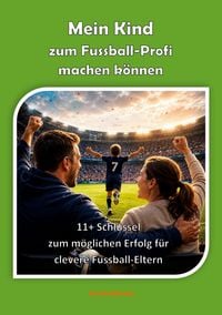 Produktbild: Mein Kind zum Fussball-Profi machen k&ouml;nnen
