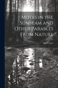 Produktbild: Motes in the Sunbeam and Other Parables From Nature