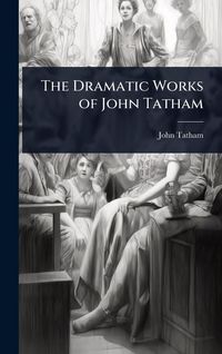 Produktbild: The Dramatic Works of John Tatham