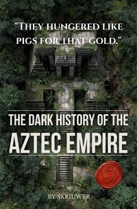 Produktbild: The Dark History of the Aztec Empire