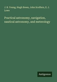 Produktbild: Practical astronomy, navigation, nautical astronomy, and meterology
