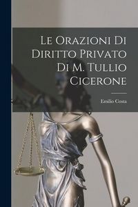 Produktbild: Le Orazioni Di Diritto Privato Di M. Tullio Cicerone