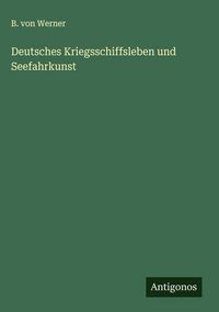 Produktbild: Deutsches Kriegsschiffsleben und Seefahrkunst
