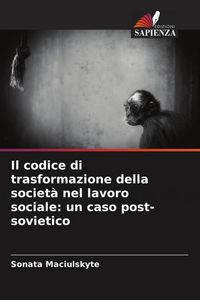 Produktbild: Il codice di trasformazione della societ&agrave; nel lavoro sociale: un caso post-sovietico