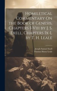 Produktbild: Homiletical Commentary On the Book of Genesis, Chapters I-Viii by J. S. Exell, Chapters Ix-L by T. H. Leale