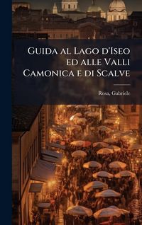Produktbild: Guida al Lago d'Iseo ed alle Valli Camonica e di Scalve