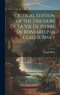 Produktbild: Critical Edition of the Discours de la Vie de Pierre de Ronsard par Claude Binet