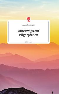 Produktbild: Unterwegs auf Pilgerpfaden. Life is a Story - story.one