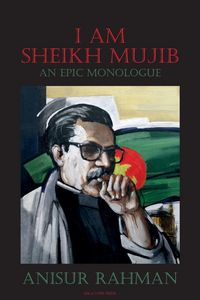 Produktbild: I Am Sheikh Mujib; An Epic Monologue