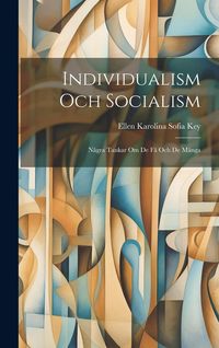 Produktbild: Individualism Och Socialism: N&aring;gra Tankar Om De F&aring; Och De M&aring;nga