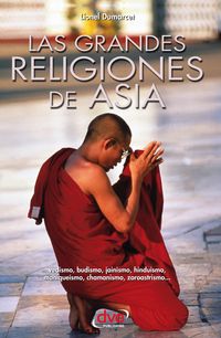 Produktbild: Las grandes religiones de Asia... vedismo, budismo, jainismo, hinduismo, manique&iacute;smo, chamanismo, zoroastrismo...