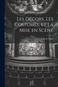 Produktbild: Les D&eacute;cors, les Costumes, et La Mise en Sc&egrave;ne