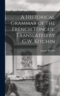 Produktbild: A Historical Grammar of the French Tongue. Translated by G.W. Kitchin
