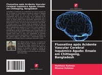 Produktbild: Fluoxetina ap&oacute;s Acidente Vascular Cerebral Isqu&eacute;mico Agudo: Ensaio em Chittagong, Bangladesh
