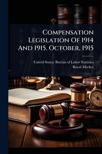 Produktbild: Compensation Legislation Of 1914 And 1915. October, 1915