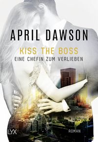 Bild vom Artikel Kiss the Boss - Eine Chefin zum Verlieben vom Autor April Dawson