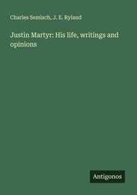 Produktbild: Justin Martyr: His life, writings and opinions