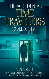 Produktbild: The Accidental Time Travelers Collective, Vol. 3