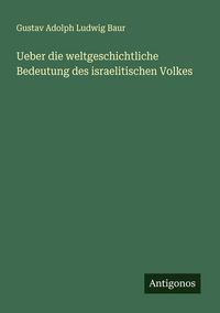 Produktbild: Ueber die weltgeschichtliche Bedeutung des israelitischen Volkes