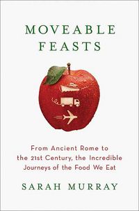 Produktbild: Moveable Feasts: From Ancient Rome to the 21st Century, the Incredible Journeys of the Food We Eat
