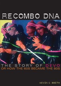 Produktbild: Recombo DNA: The Story of Devo, or How the 60s Became the 80s