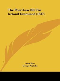 Produktbild: The Poor-Law Bill For Ireland Examined (1837)