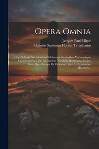 Produktbild: Opera Omnia: Cum Selectis Precedentium Editionum Lectionibus Variorumque Commentariis. Libri Ab Auctore Nondum Montanista Scripti,