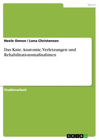 Produktbild: Das Knie - Anatomie, Verletzungen und Rehabilitationsma&szlig;nahmen
