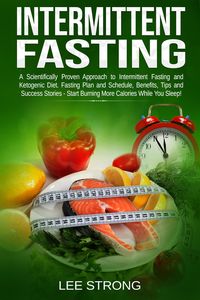 Produktbild: Intermittent Fasting: A Scientifically Proven Approach to Intermittent Fasting and Ketogenic Diet. Fasting Plan and Schedule, Benefits, Tips and Succe