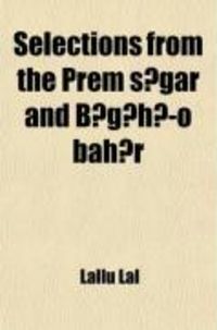Produktbild: Selections from the Prem S?gar and G?h?-O Bah?r; Translated Into Literal English with Copious Notes, Having a Table, Shewing the Genealogies