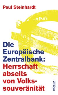 Produktbild: Die Europ&auml;ische Zentralbank: Herrschaft abseits von Volkssouver&auml;nit&auml;t